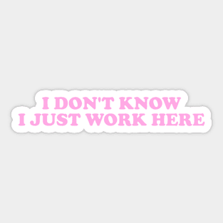 I Don't Know I Just Work Here Shirt Funny Coworker Gift y2k Sticker